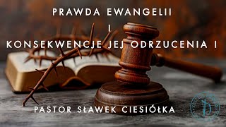 Prawda Ewangelii i konsekwencje jej odrzucenia  pastor Sławek Ciesiółka [upl. by Jovitah]