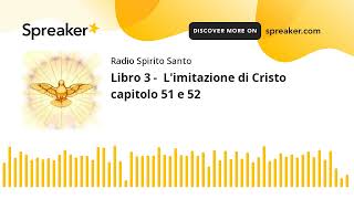 Libro 3  Limitazione di Cristo capitolo 51 e 52 [upl. by Haggar825]