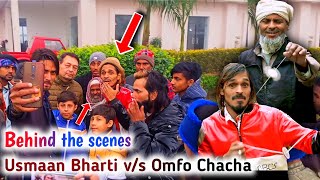 Usman Bharti vs Omfo Chacha Ki Shooting  Behind The Scenes [upl. by Enitsugua]