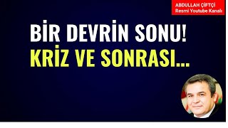 BİR DEVRİN SONU ÖNCE KRİZ VE SONRASI Abdullah Çiftçi [upl. by Alyaj]