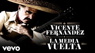 Vicente Fernández  La Media Vuelta LetraLyrics [upl. by Paule]