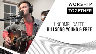 Uncomplicated  Hillsong Young amp Free  New Song Cafe [upl. by Annoved]