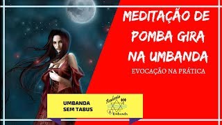 POMBA GIRA NA UMBANDA  MEDITAÇÃO E EVOCAÇÃO DE POMBAGIRA [upl. by Verna904]