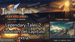 Legendary Tales Cataclismo Legendary Tales 2 Solución del capítulo extra [upl. by Anyat]