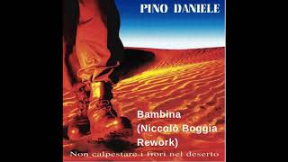 Pino Daniele  Bambina Niccolò Boggia Rework [upl. by Linzy]