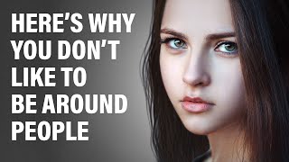 11 Reasons Why You Don’t Like Being Around People [upl. by Edmee]