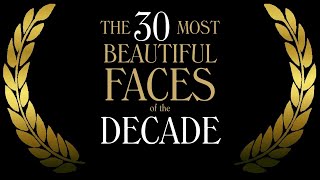 The 30 Most Beautiful Faces of the Decade [upl. by Azaria]