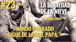 LA SOCIEDAD DE LA NIEVE de Pablo Vierci  quotNando Parrado  Sigue de largo papáquot 23 FINAL [upl. by Elleuqram]