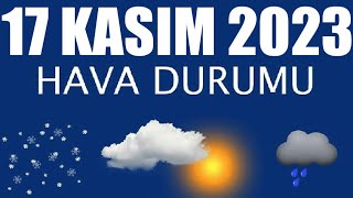 17 Kasım 2023 Hava Durumu Tüm İllerin Hava Durumu [upl. by Netsoj]