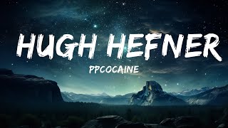 ppcocaine  Hugh Hefner Lyrics hey reporting live its trap bunny bubbles  Lyrics is for Me [upl. by Melisa]