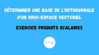 DÉTERMINER UNE BASE DE LORTHOGONALE DUN SOUSESPACE VECTORIEL  PRODUITS SCALAIRES [upl. by Adnyleb]