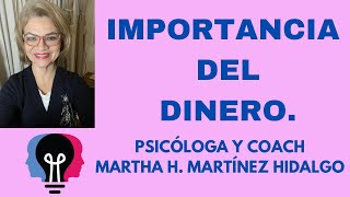 IMPORTANCIA DEL DINERO Psicóloga y Coach Martha H Martínez Hidalgo [upl. by Kittie]