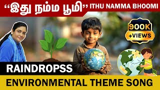 RAINDROPSS இது நம்ம பூமி  Ithu Namma Bhoomi  Environmental Theme Song [upl. by Ttayw221]