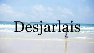 How To Pronounce Desjarlais🌈🌈🌈🌈🌈🌈Pronunciation Of Desjarlais [upl. by Rhona]