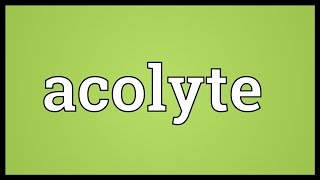 Acolyte Meaning [upl. by Herbst]