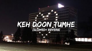 Keh Doon Tumhe Remix Slowed  Reverb  Baadshaho  Emraan Hashmi Esha Gupta [upl. by Adnirak]