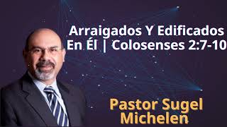 Arraigados Y Edificados En Él  Colosenses 2710  Pastor Sugel Michelen [upl. by Emile]