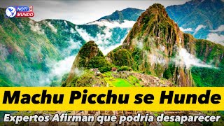 Expertos aseguran que Machu Picchu se está hundiendo y podría desaparecer [upl. by Notaes]