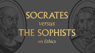 Socrates vs the Sophists on Ethics [upl. by Aryamo174]