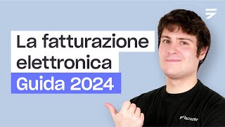 LA FATTURAZIONE ELETTRONICA tutto quello che devi sapere Guida 2024 [upl. by Sainana]