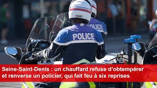 SeineSaintDenis  un chauffard refuse d’obtempérer et renverse un policier qui fait feu [upl. by Chancellor]