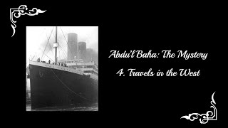 AbdulBaha The Mystery  Part 4 Travels in the West [upl. by Alliuqaj]