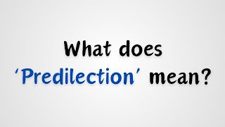 What does Predilection mean [upl. by Madelaine108]