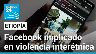 Facebook señalado de incitar a la violencia étnica en Etiopía [upl. by Aicnerolf]