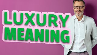 Luxury  Meaning of luxury [upl. by Aylatan]