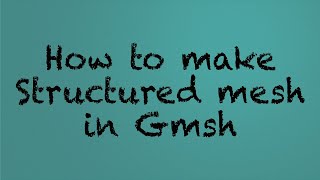 How to make structured mesh using Gmsh [upl. by Jevon]