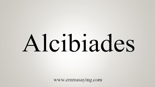 How To Say Alcibiades [upl. by Benton]