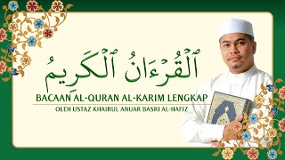 Bacaan AlQuran AlKarim Lengkap oleh Ustaz Khairul Anuar Basri AlHafiz [upl. by Ihtak]