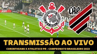 CORINTHIANS X ATHLETICO PR TRANSMISSÃO AO VIVO DIRETO DA NEO QUÍMICA ARENA  BRASILEIRÃO 2023 [upl. by Assirialc]