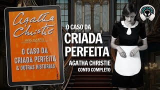 O caso da criada perfeita  Agatha Christie  Conto completo  Conto em áudio  Audiobook [upl. by Nnyre]