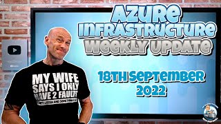 Microsoft Azure Infrastructure Update 18th September 2022 [upl. by Accebber]