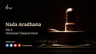 Nada Aradhana  Hindustani Classical Vocal  Meditative Music  Dhyanalinga [upl. by Yenobe]