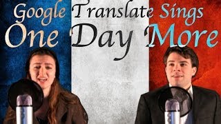 Google Translate Sings quotOne Day Morequot from Les Miserables PARODY [upl. by Babita370]