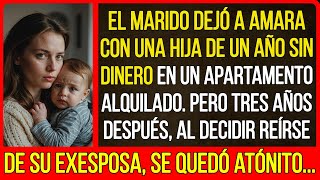 El marido dejó a Amara sin dinero en un apartamento alquilado Pero tres años después al decidir [upl. by Xuagram840]