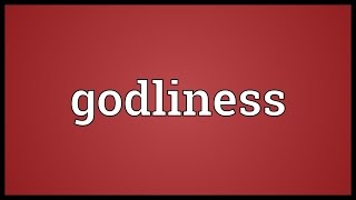 Godliness Meaning [upl. by Trautman]