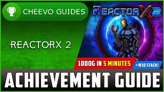 ReactorX 2 XboxW10  Achievement Guide 1000G IN 5 MINUTES [upl. by Nairrot]