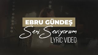 Ebru Gündeş  Seni Seviyorum Lyric Video [upl. by Crystal327]