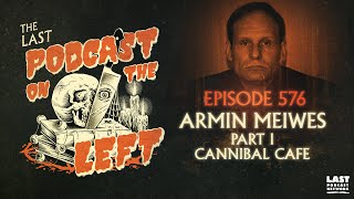 Episode 576 Armin Meiwes Part I  Cannibal Café [upl. by Nonnair416]