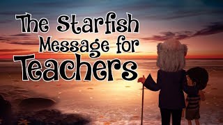 The Starfish Message for Teachers I Make a Difference I Inspire Many [upl. by Tonya728]