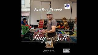 Aza Roy Begood  Buy And Sell  Official Audio [upl. by Vasilis]