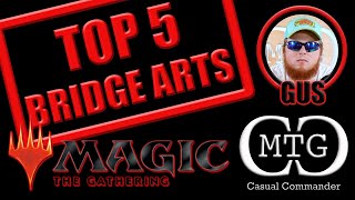 Top 5 Ensnaring Bridge Arts in Magic The Gathering  Gus  MTG Casual Commander [upl. by Herzen323]