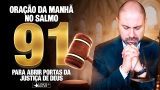 Oração da Manhã no Salmo 91 para JUSTIÇA DE DEUS nas portas  9 de Janeiro [upl. by Aliuqa253]