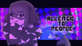 ALLERGIC TO PEOPLE  ANIMATION MEME [upl. by Geer639]