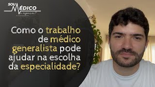 Como o trabalho de médico generalista pode ajudar na escolha da especialidade [upl. by Boote]