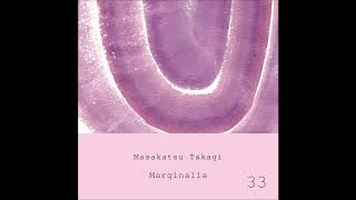 Marginalia  quotMarginalia 33quot  Masakatsu Takagi [upl. by Lexis]