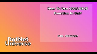 How to use COALESCE Function in sql server  SQL Server  DotNet Universe [upl. by Eiggem]